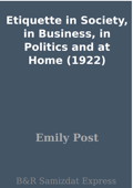 Etiquette in Society, in Business, in Politics and at Home (1922) - Emily Post