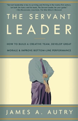Capa do livro The Servant Leader: How to Build a Creative Team, Develop Great Morale, and Improve Bottom-Line Performance de James A. Autry