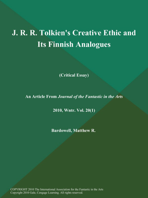 Read & Download J. R. R. Tolkien's Creative Ethic and Its Finnish Analogues (Critical Essay) Book by Matthew R. Bardowell Online