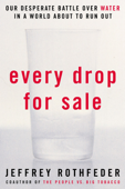 Every Drop for Sale - Jeffrey Rothfeder