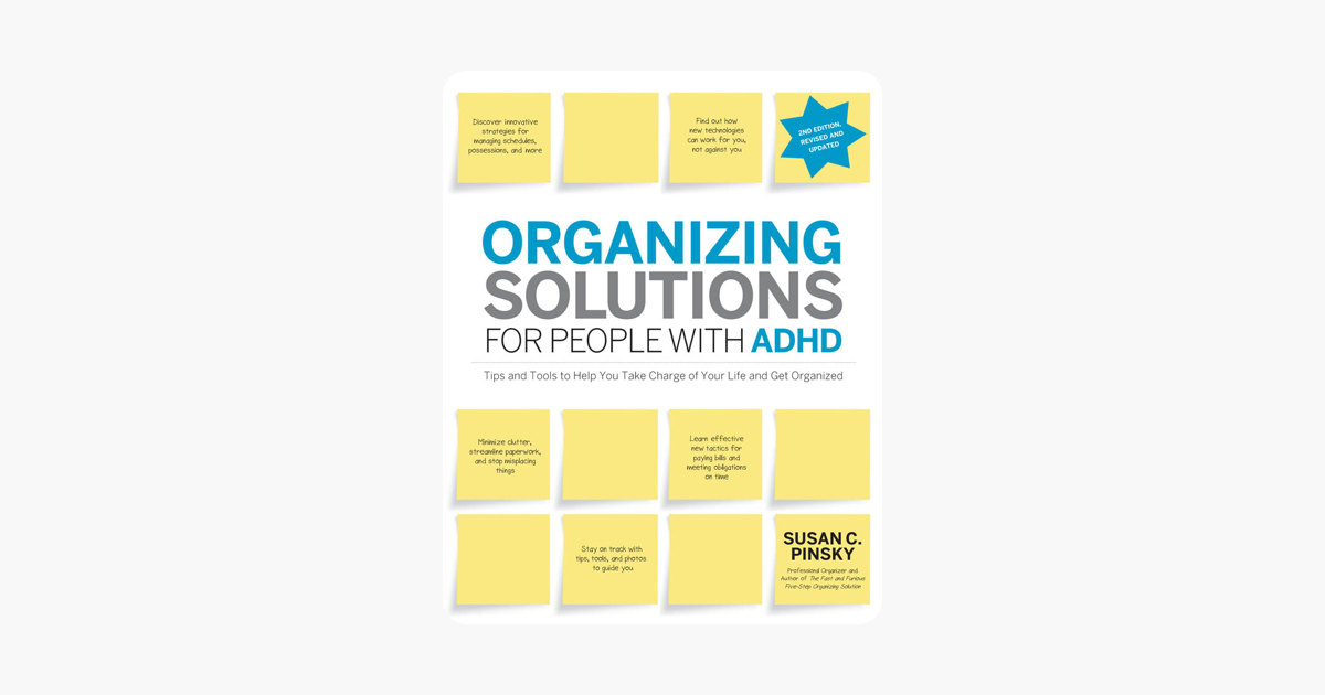 Organizing Solutions for People with ADHD, 2nd Edition-Revised and Updated - Susan C. Pinsky Organizing Solutions for People with ADHD, 2nd Edition-Revised and Updated - Susan C. Pinsky
