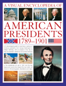 A Visual Encyclopedia of American Presidents 1789 - 1901 - Jon Roper