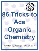 Organic Chemistry: 86 Tricks to Ace Organic Chemistry - AceOrganicChem.com