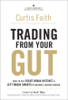 Curtis Faith - Trading from Your Gut: How to Use Right Brain Instinct & Left Brain Smarts to Become a Master Trader artwork