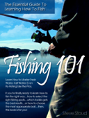 Fishing 101: The Essential Guide to Learning How to Fish - Steve Stoud