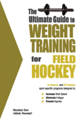 The Ultimate Guide to Weight Training for Field Hockey - Robert G. Price