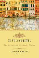 Judith Martin - No Vulgar Hotel: The Desire and Pursuit of Venice artwork