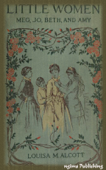 Little Women (Illustrated + FREE audiobook download link) - Louisa May Alcott, Frank T. Merrill & Edmund H. Garrett