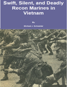 Swift, Silent and Deadly: Recon Marines in Vietnam - Michael J. Schneider