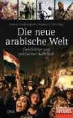 Die neue arabische Welt - Annette Großbongardt & Norbert F. Pötzl