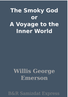 Willis George Emerson - The Smoky God or A Voyage to the Inner World artwork