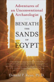 Beneath the Sands of Egypt - Donald P. Ryan, PhD