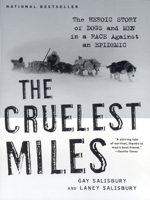 Gay Salisbury & Laney Salisbury - The Cruelest Miles: The Heroic Story of Dogs and Men in a Race Against an Epidemic artwork