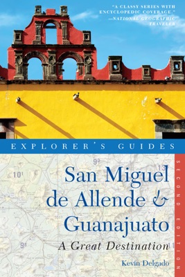 Explorer's Guide San Miguel de Allende & Guanajuato: A Great Destination (Second Edition)  (Explorer's Great Destinations)