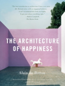 The Architecture of Happiness - Alain de Botton