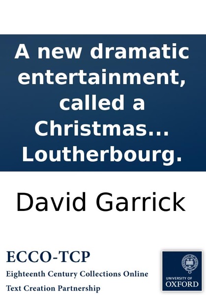 A new dramatic entertainment, called a Christmas tale: In five parts. As it is performed at the Theatre-Royal in Drury-Lane. Embellished with an etching by Mr. Loutherbourg.