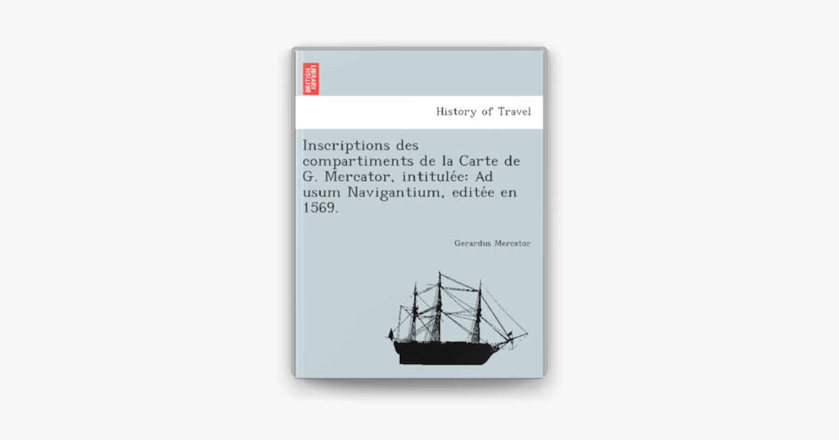 Inscriptions Des Compartiments De La Carte De G Mercator Intitulee Ad Usum Navigantium Editee En 1569 On Apple Books