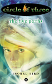 Circle of Three #8: The Five Paths - Isobel Bird