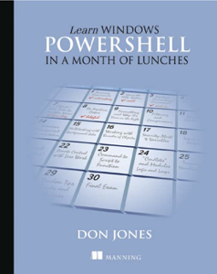 Learn Windows PowerShell in a Month of Lunches - Don Jones Learn Windows PowerShell in a Month of Lunches - Don Jones