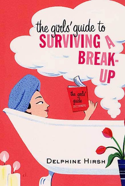 The Girls' Guide to Surviving a Break-Up