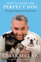 Cesar Millan & Melissa Jo Peltier - How to Raise the Perfect Dog artwork