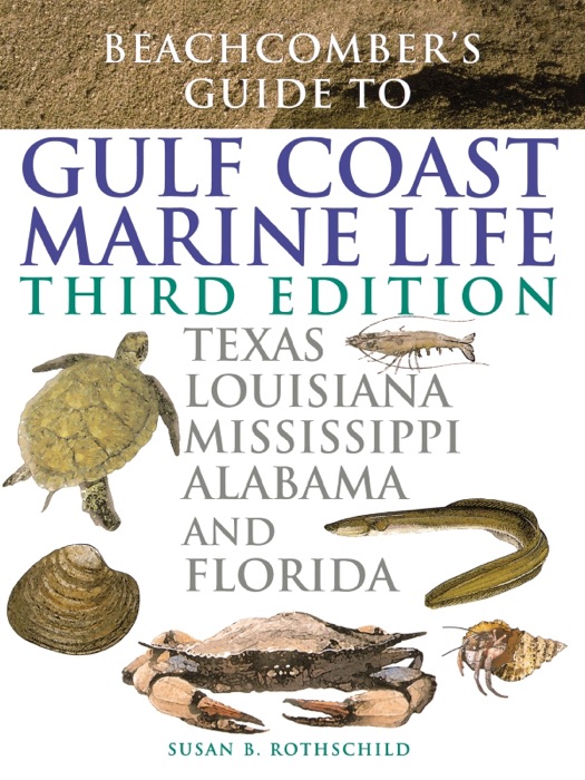 Beachcomber's Guide to Gulf Coast Marine Life - Third Edition