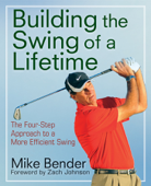 Build the Swing of a Lifetime - Mike Bender