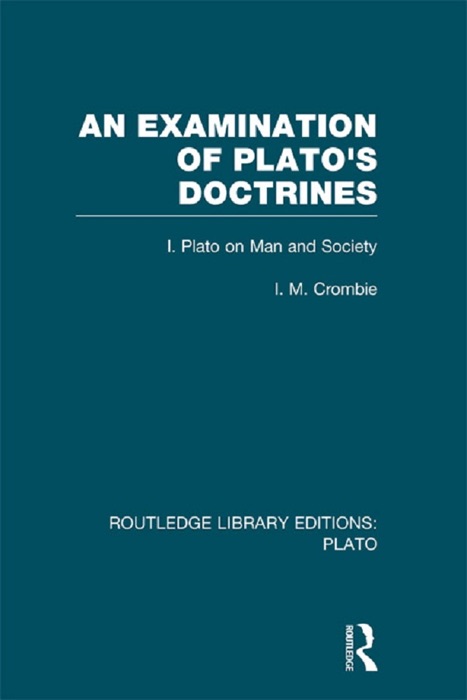 An Examination of Plato's Doctrines  (RLE: Plato)