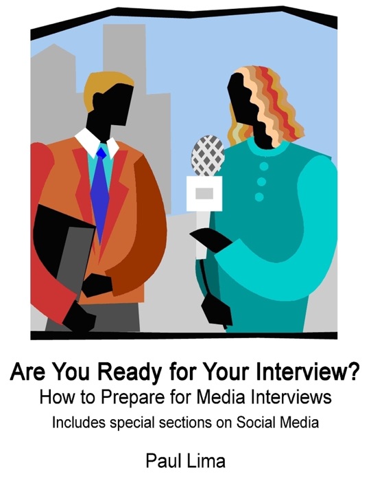 Are You Ready for Your Interview? How to Prepare for Media Interviews Includes Special Sections on Social Media