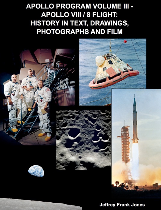 Apollo Program Volume III -  Apollo VIII / 8 Flight: History In Text, Drawings, Photographs And Film