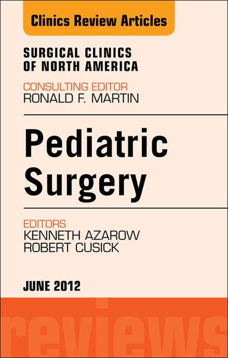 Pediatric Surgery, An Issue of Surgical Clinics- E-Book