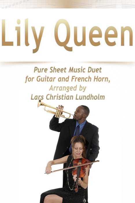 Lily Queen Pure Sheet Music Duet for Guitar and French Horn, Arranged by Lars Christian Lundholm