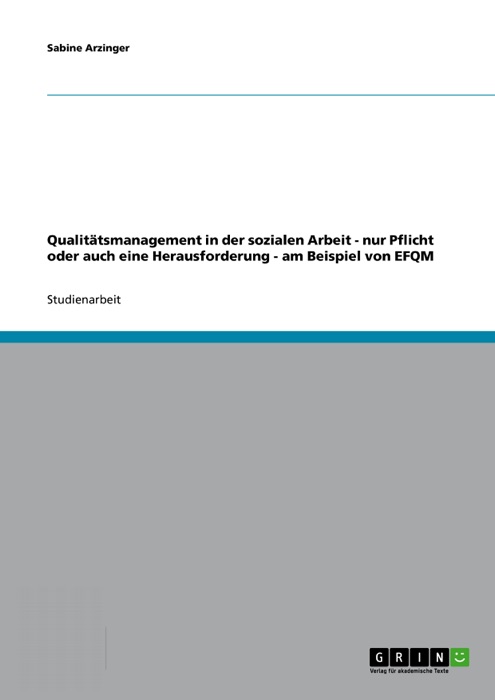 Qualitätsmanagement in der sozialen Arbeit - nur Pflicht oder auch eine Herausforderung - am Beispiel von EFQM