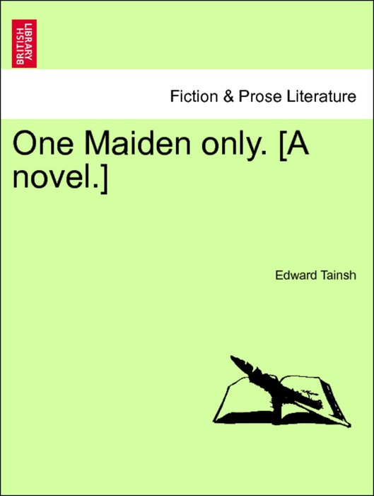 One Maiden only. [A novel.] Vol. II