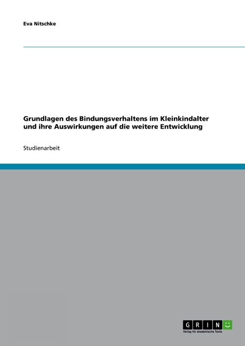 Grundlagen des Bindungsverhaltens im Kleinkindalter und ihre Auswirkungen auf die weitere Entwicklung