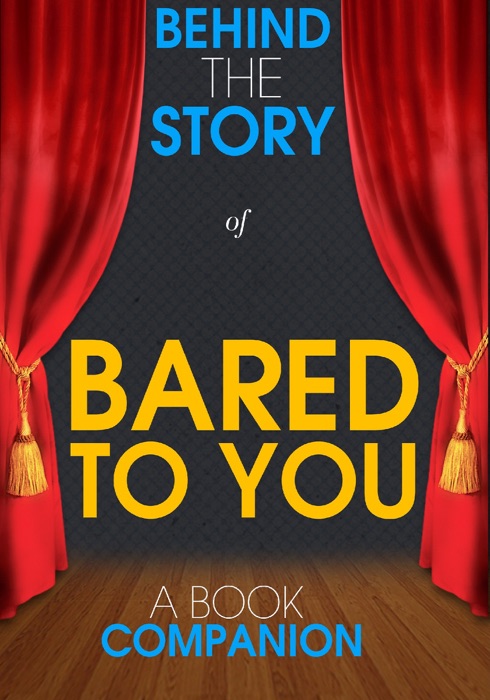 Bared to You - Behind the Story (A Book Companion)