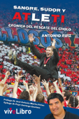 Sangre, sudor y Atleti - Antonio Ruiz Sánchez