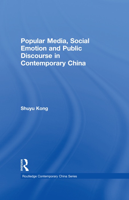 Popular Media, Social Emotion and Public Discourse in Contemporary China