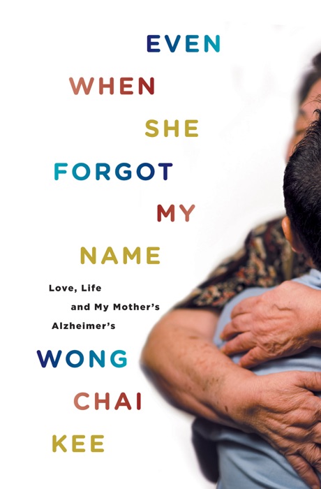 Even When She Forgot My Name: Love, Life and My Mother’s Alzheimer’s