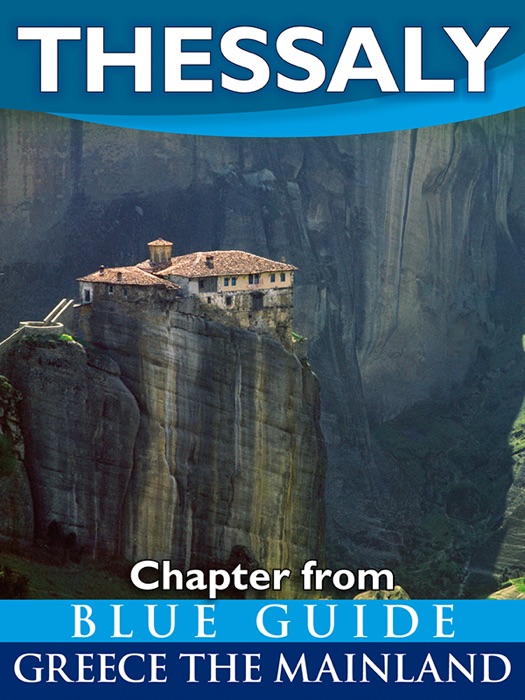 Thessaly With the Meteora, Volos, Pelion, Larissa, Dion, Tempe and Mount Olympus - Blue Guide Chapter