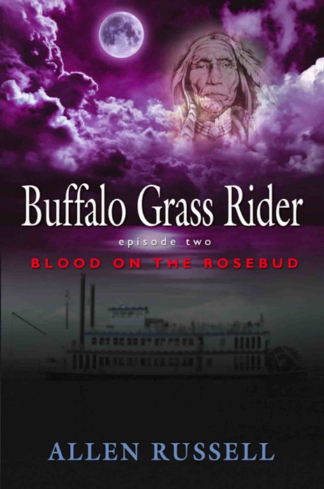 BUFFALO GRASS RIDER - Episode Two: Blood on the Rosebud