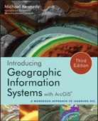 Introducing Geographic Information Systems with ArcGIS - Michael D. Kennedy, Jack Dangermond & Michael F. Goodchild