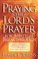 Elmer L. Towns - Praying the Lord's Prayer for Spiritual Breakthrough artwork