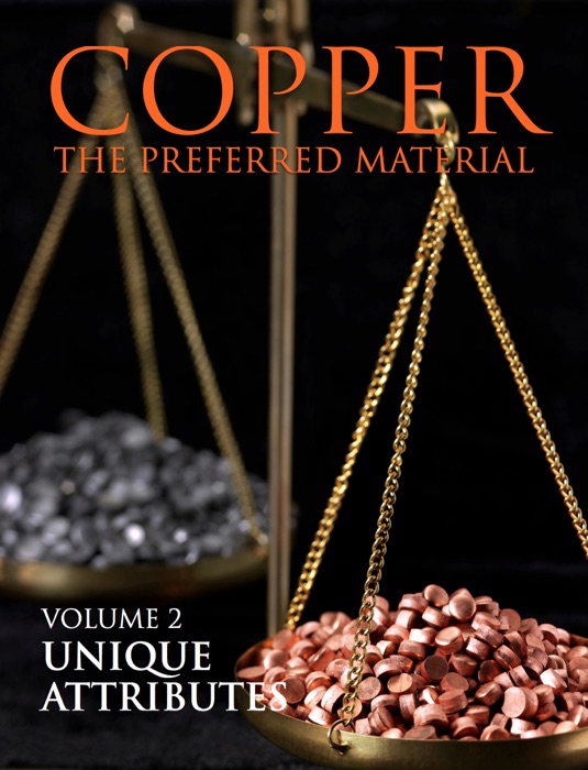 Copper the Preferred Material – Volume 2. Unique Attributes