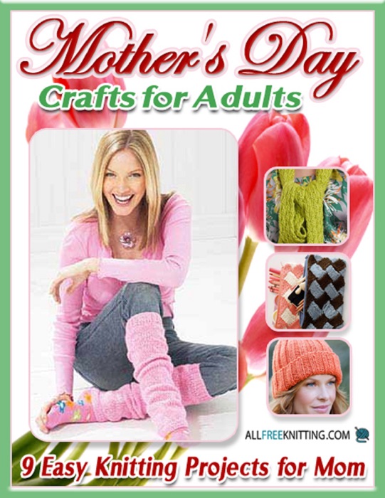 Mother's Day Crafts for Adults: 9 Easy Knitting Projects for Mom