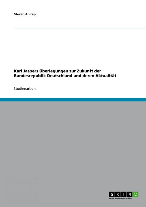 Karl Jaspers Überlegungen zur Zukunft der Bundesrepublik Deutschland und deren Aktualität