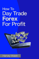 Harvey Walsh - How To Day Trade Forex For Profit artwork