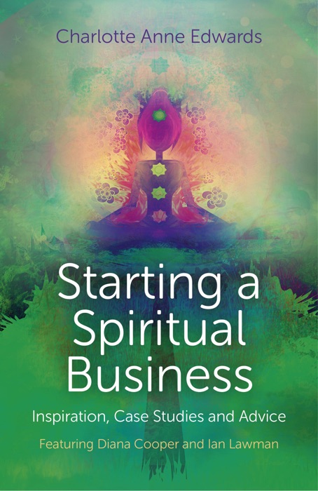 Starting a Spiritual Business - Inspiration, Case Studies and Advice