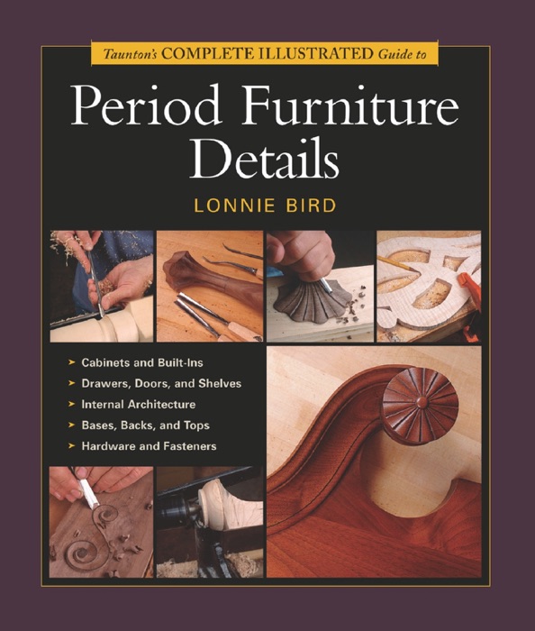 Taunton's Complete Illustrated Guide to Period Furniture Details