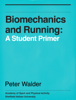 Biomechanics and Running: A Student Primer - Peter Walder